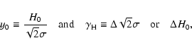 \begin{displaymath}%
y_0\equiv{H_0\over\sqrt {2}\sigma}\quad {\mbox {and}}\quad
...
...\equiv\Delta \sqrt {2}\sigma\quad {\mbox {or}}\quad\Delta H_0,
\end{displaymath}