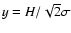 $y= H/\sqrt{2}\sigma$