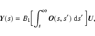 \begin{displaymath}%
\vec{Y}(s) = B_1\Bigl[\int_s^\infty \vec{O}(s,s')~{\rm d}s'~\Bigr]\vec{U},
\end{displaymath}