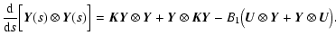 $\displaystyle %
{{\rm d}\over {\rm d}s}\Bigl[\vec{Y}(s)\otimes \vec{Y}(s)\Bigr]...
...vec{K} \vec{Y} - B_1\bigl(\vec{U}\otimes\vec{Y} + \vec{Y}\otimes \vec{U}\bigr).$