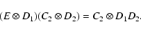\begin{displaymath}%
(E\otimes D_1)(C_2\otimes D_2)= C_2\otimes D_1D_2.
\end{displaymath}