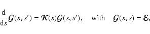 \begin{displaymath}%
{{\rm d}\over {\rm d}s}{\vec{\cal G}}(s,s')= {\vec{\cal K}}...
...),\quad
\mbox{with}\quad {\vec{\cal G}}(s,s)= {\vec{\cal E}},
\end{displaymath}