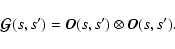 \begin{displaymath}%
{\vec{\cal G}}(s,s') = \vec{O}(s,s')\otimes \vec{O}(s,s').
\end{displaymath}