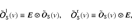 \begin{displaymath}%
\tilde {\vec{\cal O}}_{\rm S}^{\rm l}(\nu)\equiv \vec{E}\ot...
...rm r}(\nu)\equiv \tilde{\vec{O}}_{\rm
S}(\nu)\otimes \vec{E},
\end{displaymath}