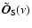 $\tilde{\vec{O}}_{\rm S}(\nu)$
