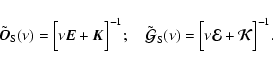 \begin{displaymath}%
\tilde{\vec{O}}_{\rm S}(\nu)= \Bigl[\nu \vec{E} + \vec{
K}...
...S}(\nu)= \Bigl[\nu
{\vec{\cal E}} +{\vec{\cal K}}\Bigr]^{-1}.
\end{displaymath}