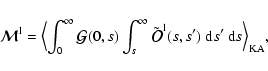 \begin{displaymath}%
{\vec{\cal M}}^{\rm l}=\Bigl\langle\int_0^\infty {\vec{\cal...
...al O}}^{\rm
l}(s,s')~{\rm d}s'~{\rm d}s\Bigr\rangle_{\rm KA},
\end{displaymath}