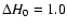 $\Delta H_0=1.0$