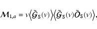\begin{displaymath}%
{\vec{\cal M}}_{1,a}= \nu \bigl\langle\tilde {\vec{\cal G}}...
...}_{\rm S}(\nu) \tilde {\vec{\cal O}}_{\rm S}(\nu)\bigr\rangle,
\end{displaymath}
