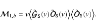 \begin{displaymath}%
{\vec{\cal M}}_{1,b}= \nu \bigl\langle\tilde{\vec{\cal G}}_...
...le\bigl\langle\tilde {\vec{\cal
O}}_{\rm S}(\nu)\bigr\rangle.
\end{displaymath}