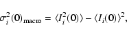 \begin{displaymath}%
\sigma_i^2(0)_{\rm macro} = \langle I_i^2(0)\rangle- \langle I_i(0)\rangle^2,
\end{displaymath}