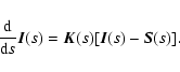 \begin{displaymath}%
{{\rm d}\over {\rm d}s}\vec{I}(s)= \vec{K}(s)[\vec{I}(s) - \vec{S}(s)].
\end{displaymath}