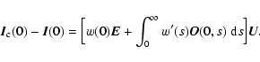 \begin{displaymath}%
\vec{I}_{\rm c}(0) -\vec{I}(0) = \Bigl[w(0)\vec{E}
+ \int_0^\infty w'(s)\vec{O}(0,s)~{\rm d}s\Bigr] \vec{U}.
\end{displaymath}