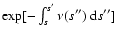 $\exp [-\int_{s}^{s'} \nu(s'')~{\rm d}s'']$