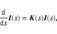 \begin{displaymath}%
{{\rm d}\over {\rm d}s}\vec{I}(s)= \vec{K}(s)\vec{I}(s),
\end{displaymath}