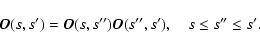 \begin{displaymath}%
\vec{O}(s,s')=\vec{O}(s,s'')\vec{O}(s'',s'),\quad s\le s''\le s'.
\end{displaymath}