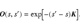 \begin{displaymath}%
\vec{O}(s,s') = \exp\bigl[-(s'-s)\vec{K}\bigr].
\end{displaymath}