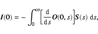 \begin{displaymath}%
\vec{I}(0)= -\int_0^\infty \Bigl[{{\rm d}\over {\rm d}s}\vec{O}(0,s)\Bigr]\vec{
S}(s)~{\rm d}s,
\end{displaymath}