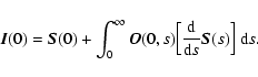 \begin{displaymath}%
\vec{I}(0)= \vec{S}(0) + \int_0^\infty \vec{
O}(0,s)\Bigl[{{\rm d}\over {\rm d}s}\vec{S}(s)\Bigr]~{\rm d}s.
\end{displaymath}