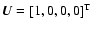 $\vec{U}=[1,0,0,0]^{\rm T}$