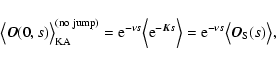 \begin{displaymath}%
\bigl\langle\vec{O}(0,s)\bigr\rangle_{\rm KA}^{\rm (no\ jum...
...e= {\rm e}^{-\nu s}\bigl\langle\vec{O}_{\rm S}(s)\bigr\rangle,
\end{displaymath}