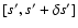 $[s',s' + \delta s']$
