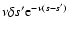 $\nu \delta s'{\rm e}^{-\nu (s-s')}$