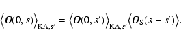 \begin{displaymath}%
\bigl\langle\vec{O}(0,s)\bigr\rangle_{{\rm KA},s'}=\bigl\la...
... _{{\rm KA},s'} \bigl\langle\vec{O}_{\rm S}(s-s')\bigr\rangle.
\end{displaymath}
