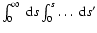 $\int_0^\infty~{\rm d}s\int_0^s\ldots~{\rm d}s'$