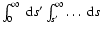 $\int_0^\infty~{\rm d}s'\int_{s'}^\infty\ldots~{\rm d}s$