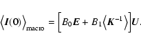 \begin{displaymath}%
\bigl\langle\vec{I}(0)\bigr\rangle_{\rm macro} = \Bigl[B_0\vec{E} + B_1
\bigl\langle\vec{K}^{-1}\bigr\rangle\Bigr]\vec{U}.
\end{displaymath}