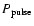 $P_{\rm pulse}$