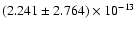 $(2.241\pm 2.764)\times 10^{-13}$