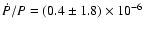 $\dot{P} / P = (0.4 \pm 1.8 ) \times 10^{-6}$
