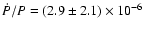 $\dot{P} / P = (2.9 \pm 2.1 ) \times 10^{-6}$