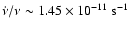 $\dot {\nu} /\nu \sim 1.45 \times 10^{-11} ~\rm s^{-1}$