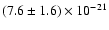 $(7.6 \pm 1.6)\times 10^{-21}$
