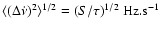 $\langle (\Delta \dot \nu) ^{2}\rangle^{1/2} = (S/\tau )^{1/2}~ {\rm {Hz.s}}^{-1}$