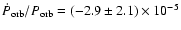 $\dot{P}_{\rm orb}/P_{\rm orb}=(-2.9\pm 2.1)\times 10^{-5}$