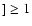 $] \ge 1$