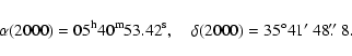 \begin{displaymath}\rm\alpha(2000)=05^{h}40^{m}53.42^{s}, \quad
\delta(2000)=35\degr41\hbox{$^\prime$ }48\hbox{$.\!\!^{\prime\prime}$ }8.\end{displaymath}