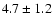 $4.7 \pm 1.2$