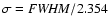$\sigma={\it FWHM}/2.354$