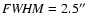 ${\it FWHM}= 2.5''$