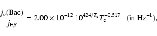 \begin{displaymath}
\frac{j_\nu({\rm Bac})}{j_{{\rm H}\beta}} = 2.00 \times 10^{...
...0^{424 / T_{\rm e}} T_{\rm e}^{-0.517} ~~~ ({\rm in~Hz^{-1}}),
\end{displaymath}