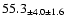 $ 55.3 _{ \pm 4.0 \pm 1.6 } $
