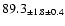 $ 89.3 _{ \pm 1.8 \pm 0.4 } $