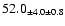 $ 52.0 _{ \pm 4.0 \pm 0.8 } $