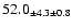 $ 52.0 _{ \pm 4.3 \pm 0.8 } $