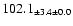 $ 102.1 _{ \pm 3.4 \pm 0.0 } $